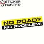 Off-Road Sticker | NO ROAD? NO PROBLEM! Araç Yazısı | Sticker Master