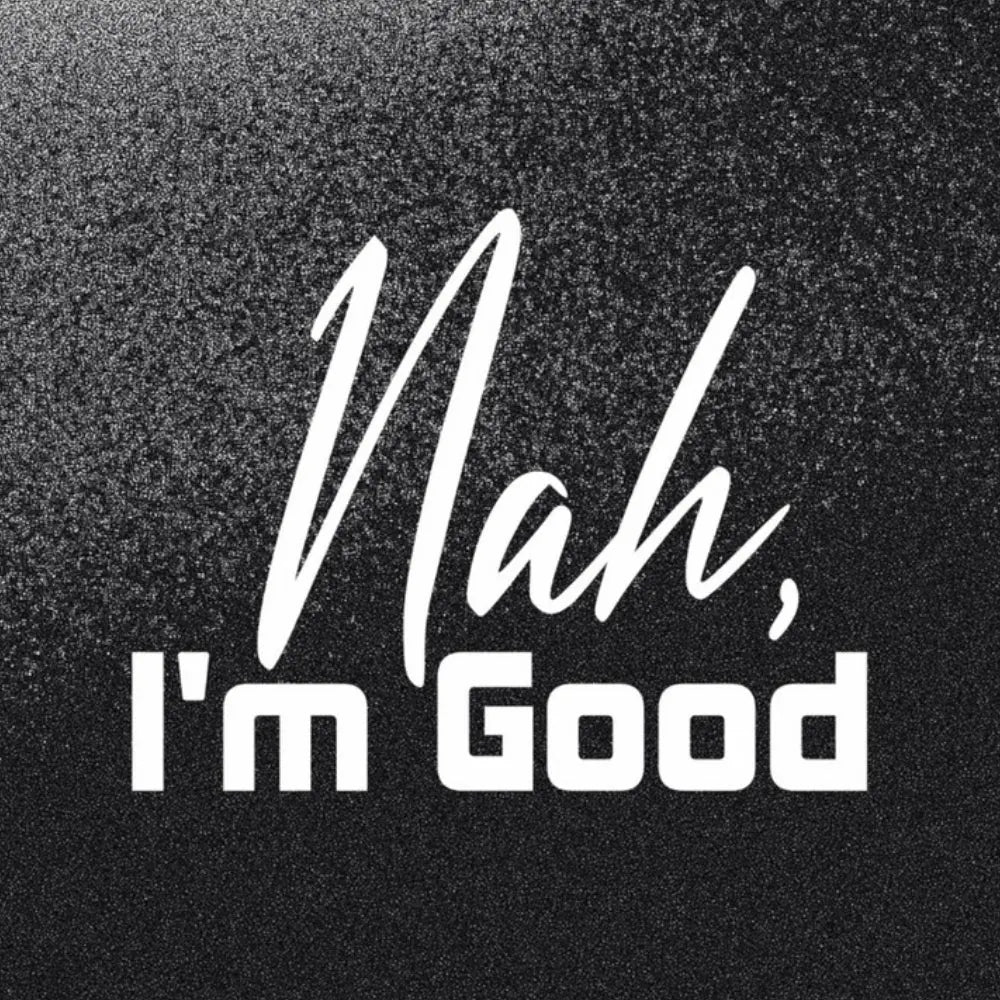 Sticker Master Nah, I’m Good Sticker – 20 × 16 cm Beyaz Vinil | Araç, Kask, Laptop Uyumlu Sticker Master