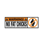 No Fat Chicks Sticker Komik Uyarı Sticker