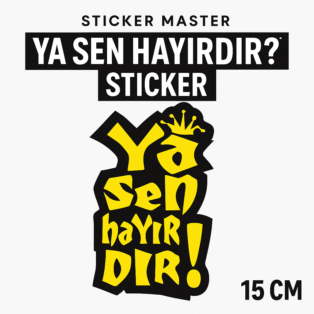 Sticker Master “Ya Sen Hayırdır?” Sticker – 15 cm Mizahi ve Dikkat Çekici Tasarım