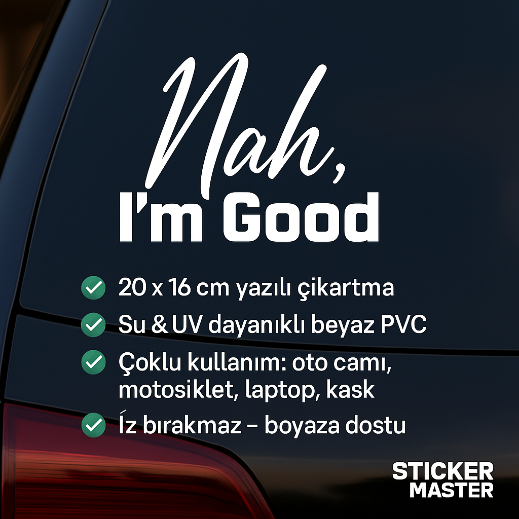 Sticker Master Nah, I’m Good Sticker – 20 × 16 cm Beyaz Vinil | Araç, Kask, Laptop Uyumlu